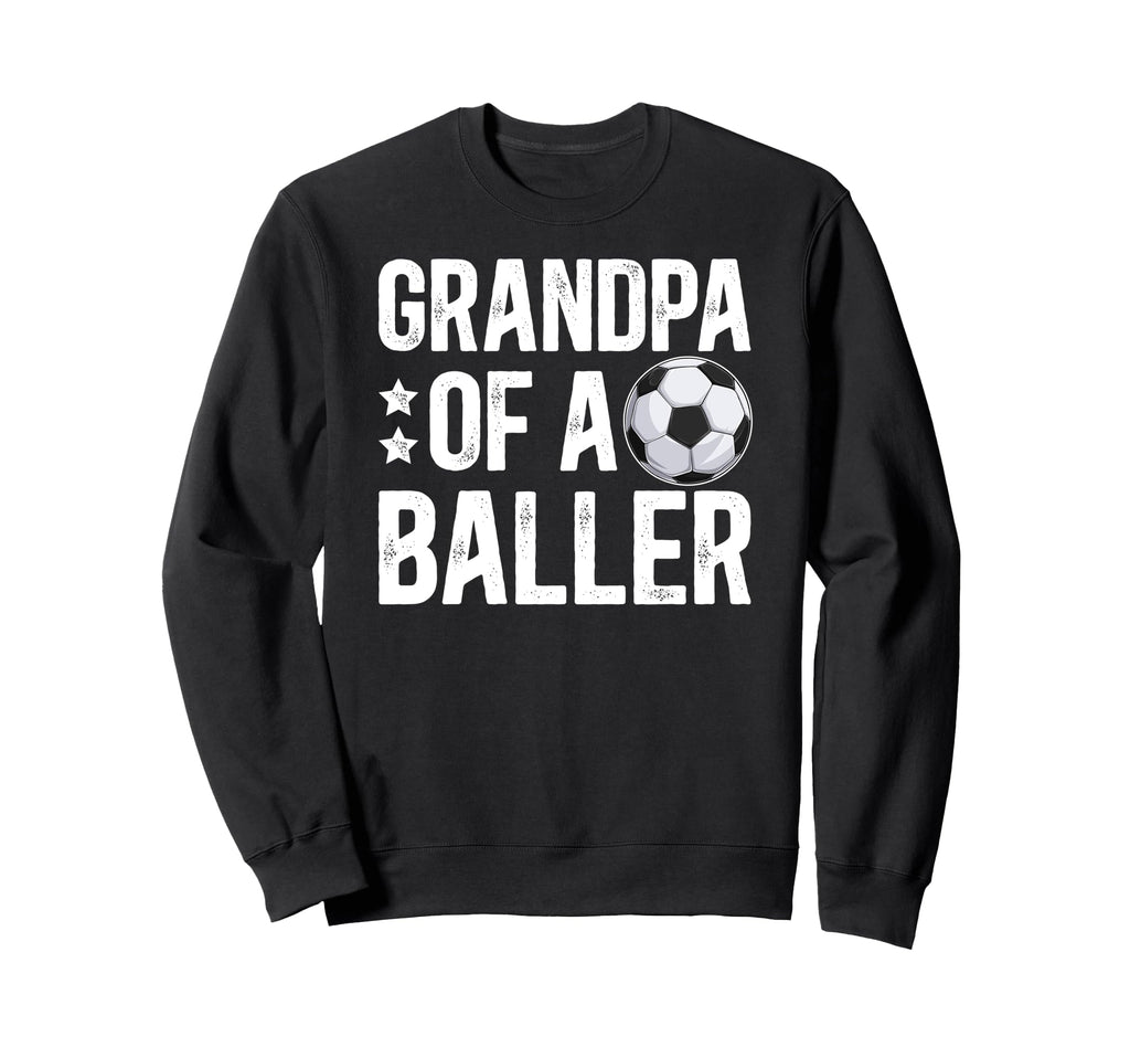 Grandpa Baller Soccer Grandpa Sweatshirt - Casual Everyday Wear Unisex - T-Shirt, Sweatshirt, Hoodie