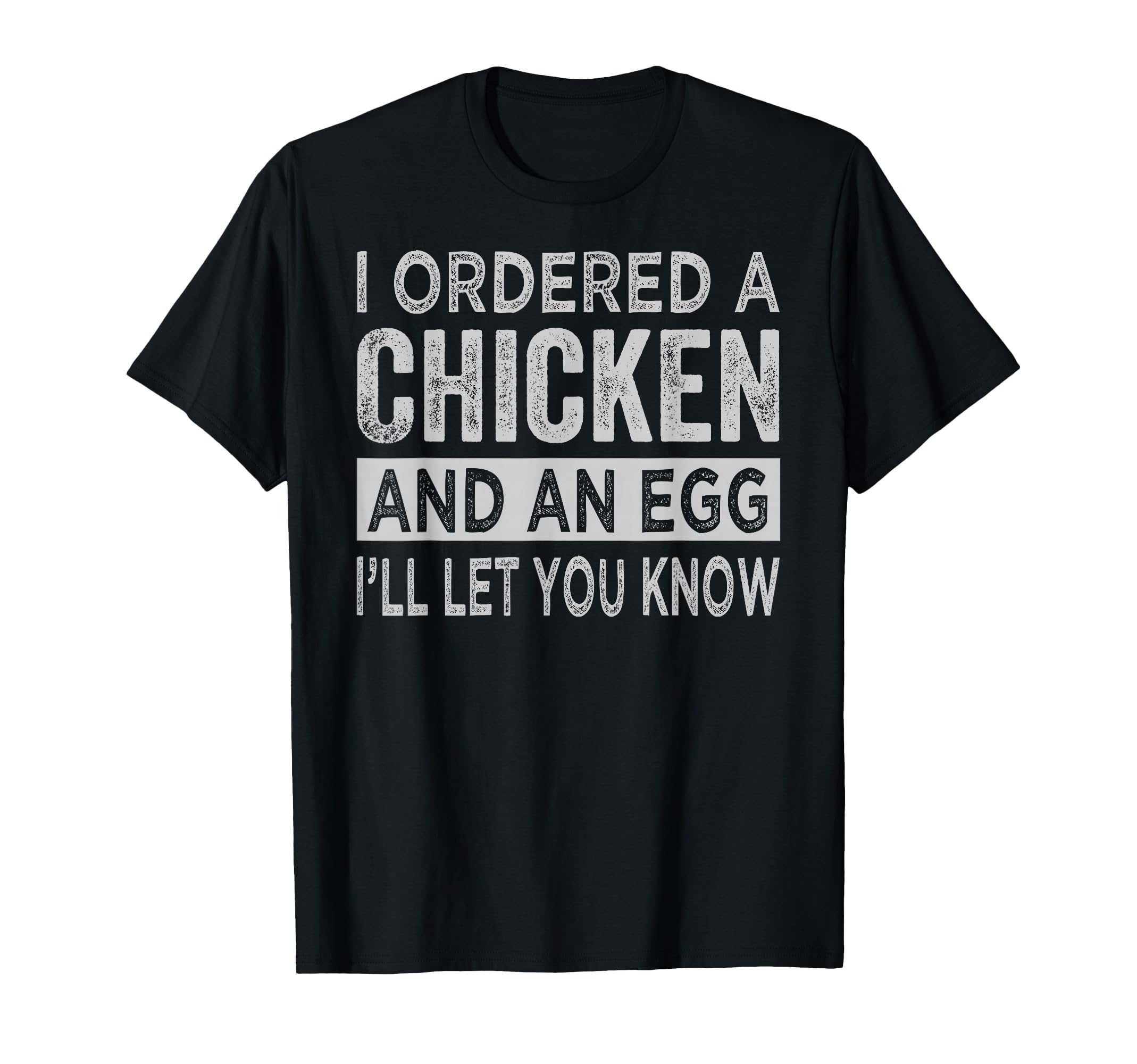 I Ordered Chicken And Egg Dad T-Shirt - Casual Everyday Wear Men Women - T-Shirt, Sweatshirt, Hoodie