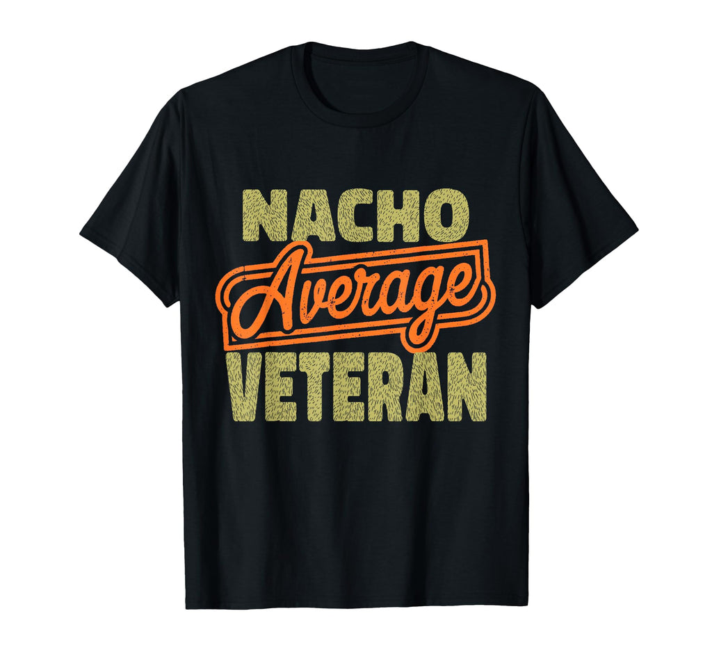 Nacho Average Veteran Funny Fathers Day T-Shirt - Trendy Graphic Men Women - T-Shirt, Sweatshirt, Hoodie