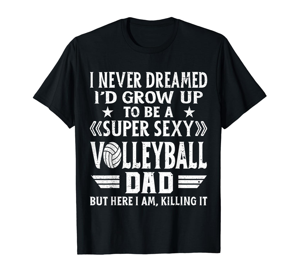 Fun I Never Dreamed Id Grow Up To Be T-Shirt - Fun Novelty Design Unisex - T-Shirt, Sweatshirt, Hoodie