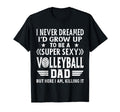Fun I Never Dreamed Id Grow Up To Be T-Shirt - Fun Novelty Design Unisex - T-Shirt, Sweatshirt, Hoodie