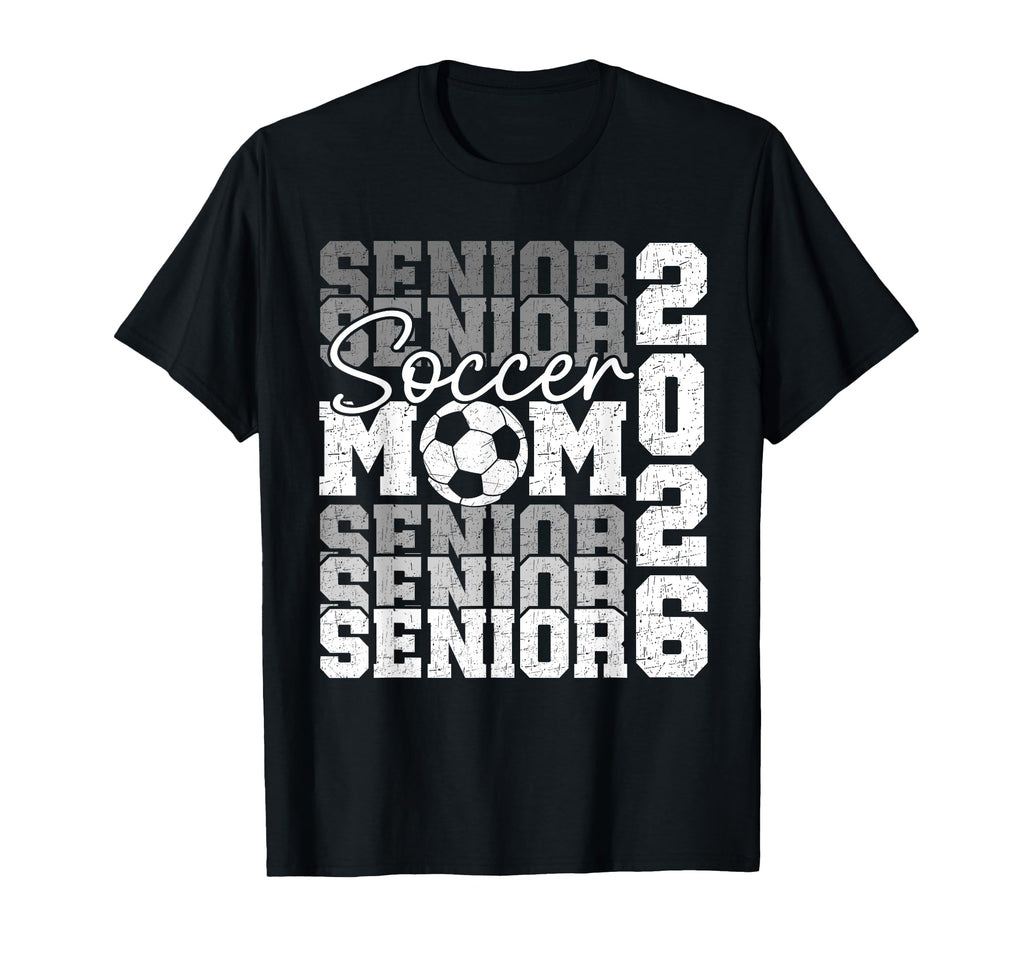 Senior Mom 2026 Soccer Class 2026 T-Shirt - Streetwear Style for Adults - T-Shirt, Sweatshirt, Hoodie