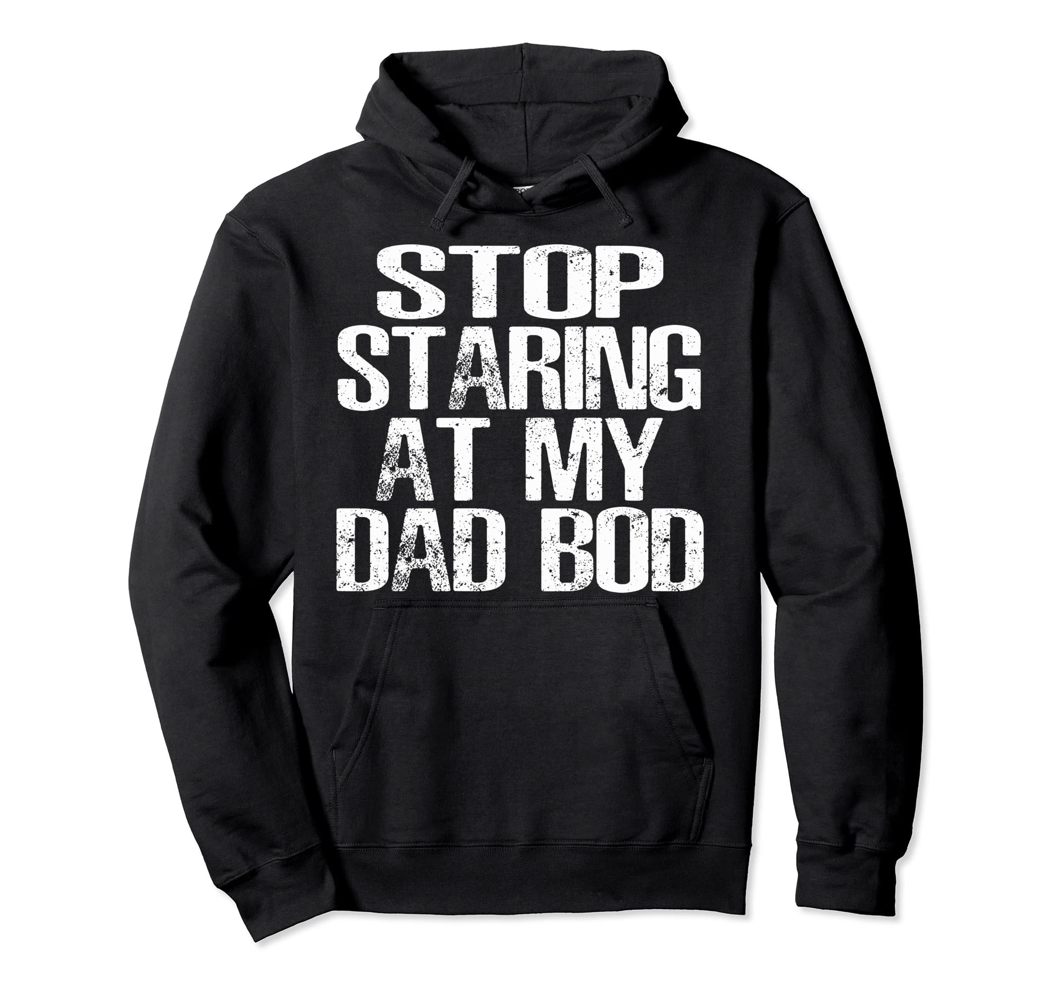Funny Dad Stop Staring My Dad Bod Dad Hoodie - Unique Graphic for Adults - T-Shirt, Sweatshirt, Hoodie