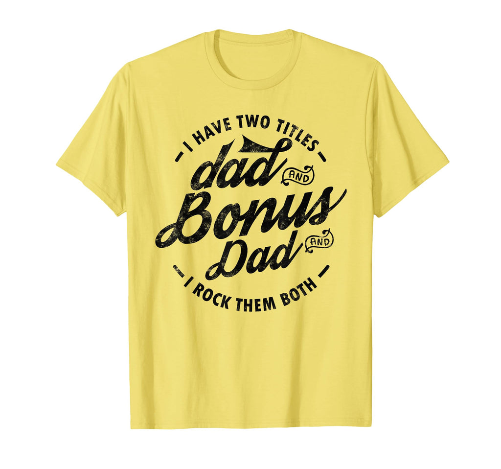 I Have Two Titles Dad And Bonus Dad T-Shirt - Aesthetic Graphic for Adults - T-Shirt, Sweatshirt, Hoodie