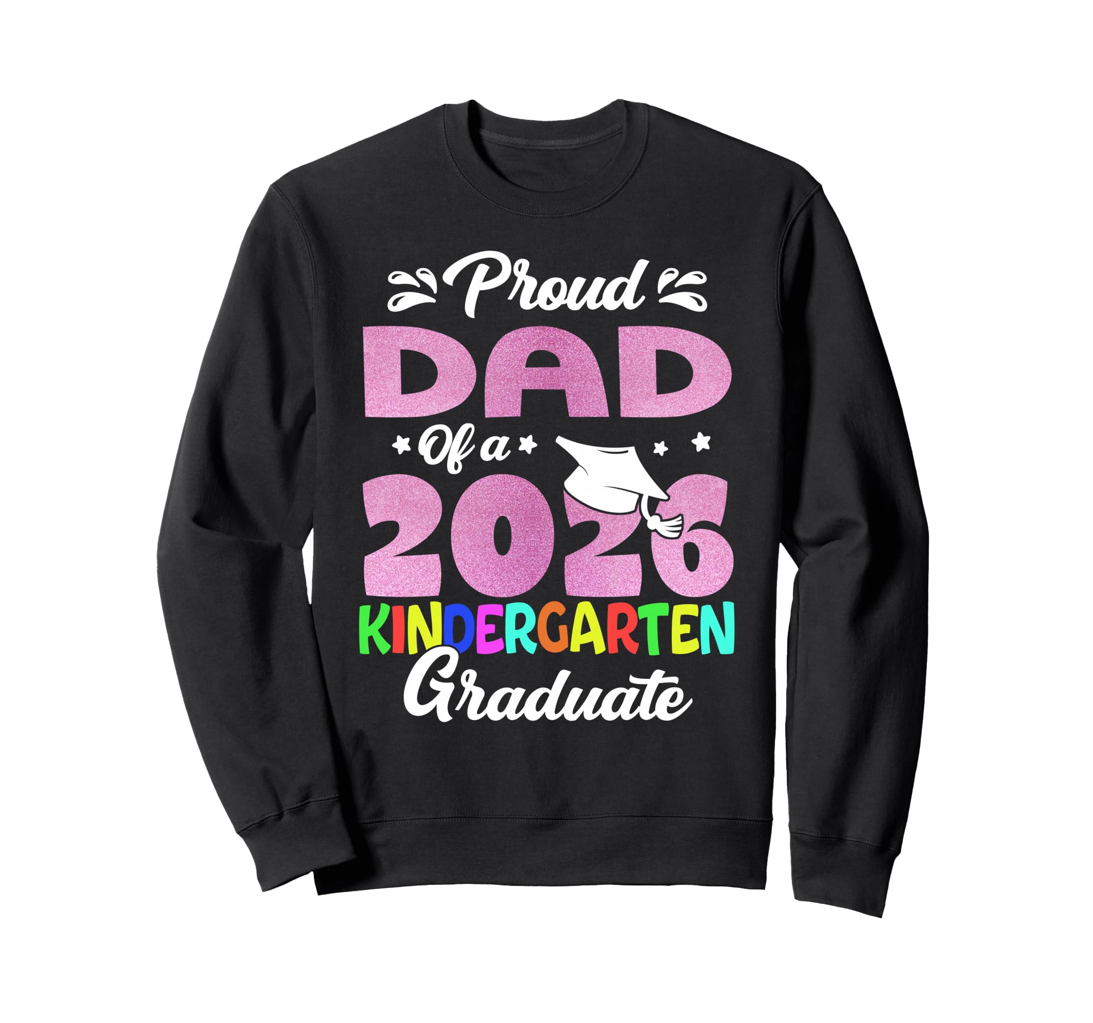 Proud Dad Class 2026 Kindergarten Sweatshirt - Unique Graphic for Adults - T-Shirt, Sweatshirt, Hoodie