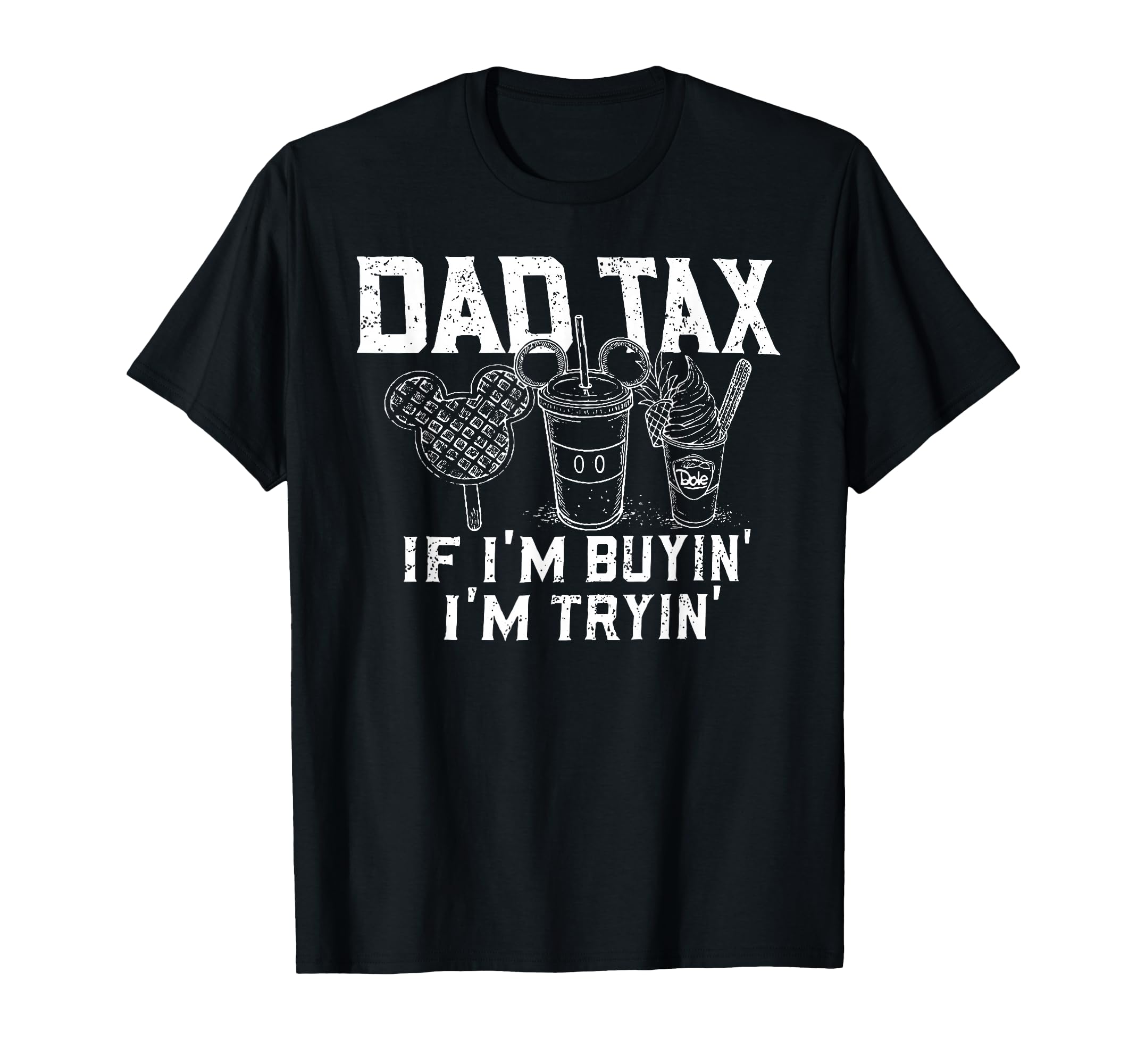 Dad Tax If Im Buyin Im Tryin Father Fast T-Shirt - Unique Graphic Unisex - T-Shirt, Sweatshirt, Hoodie