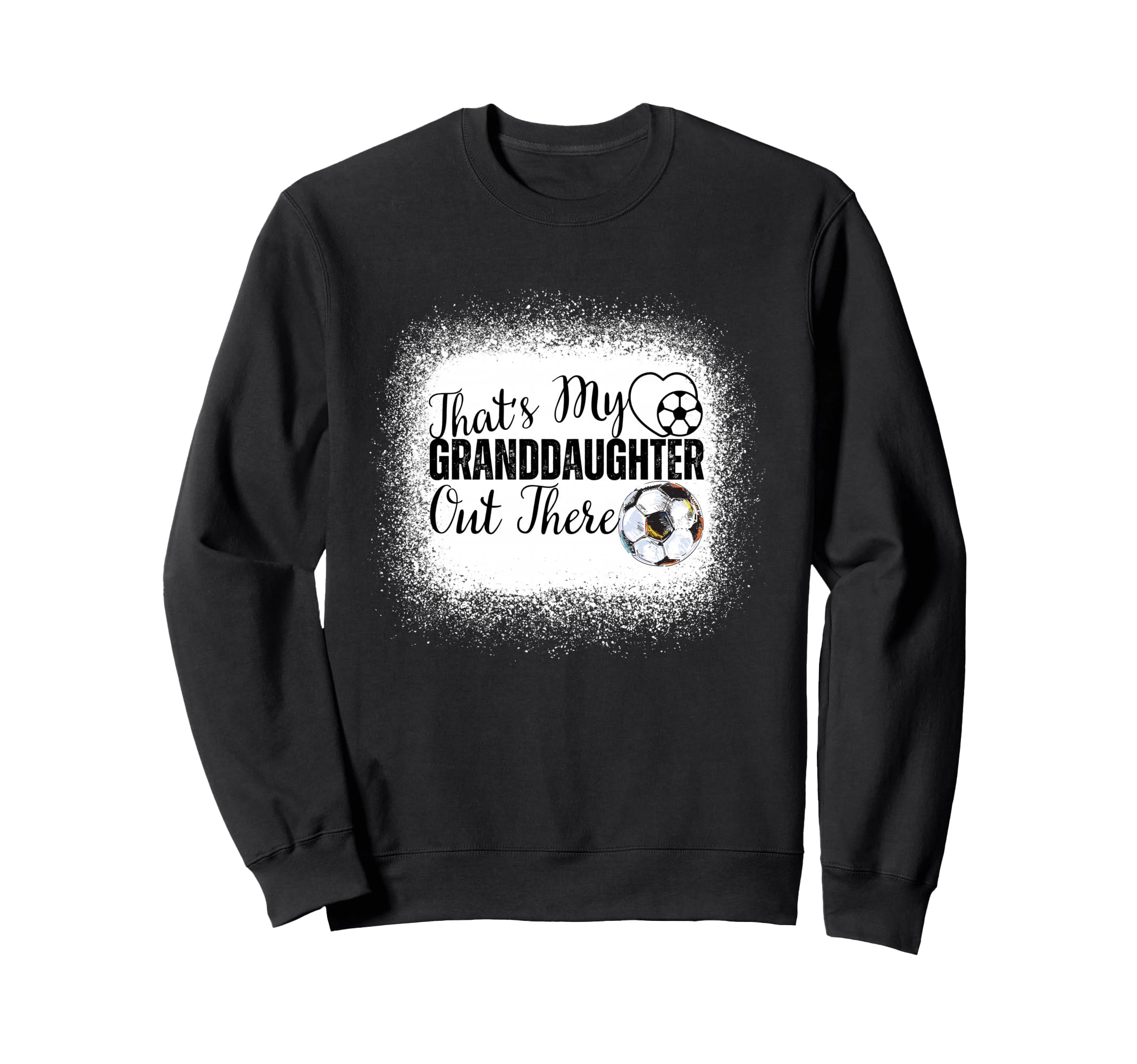Thats My Granddaughter Out There Soccer Sweatshirt - Trendy Graphic Unisex - T-Shirt, Sweatshirt, Hoodie