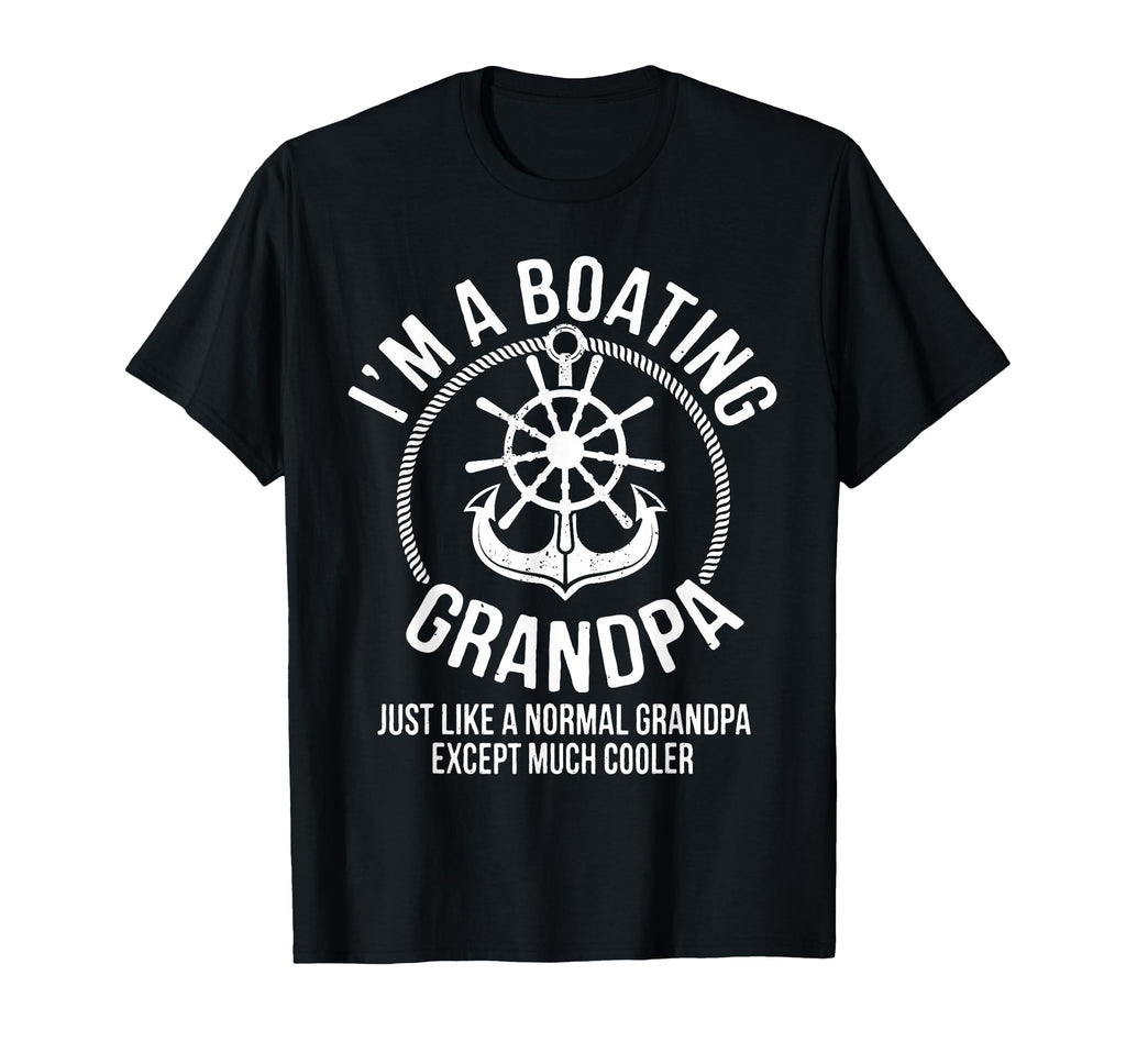 Boating Gifts I Am Boating Grandpa T-Shirt - Fun Novelty Design for Adults - T-Shirt, Sweatshirt, Hoodie