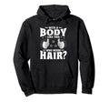 Body Like This Who Needs Hair Bald Balding Hoodie - Novelty Apparel Unisex - T-Shirt, Sweatshirt, Hoodie