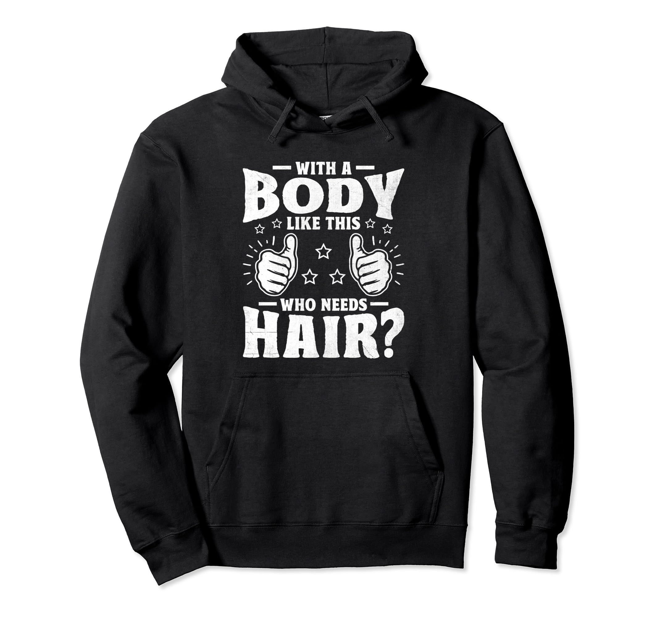Body Like This Who Needs Hair Bald Balding Hoodie - Novelty Apparel Unisex - T-Shirt, Sweatshirt, Hoodie
