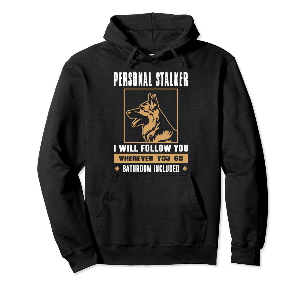 Personal Stalker German Shepherd Mom Hoodie - Fun Novelty Design Men Women - T-Shirt, Sweatshirt, Hoodie