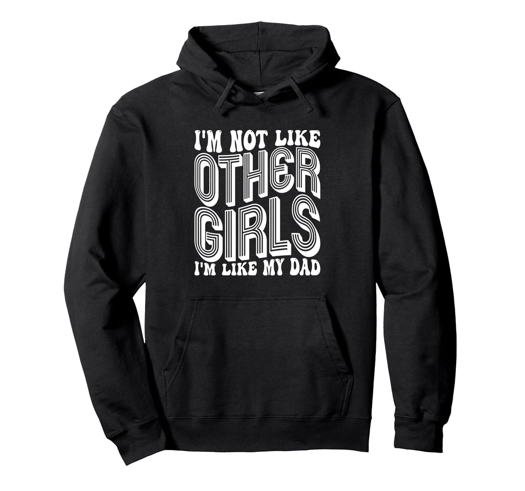 Im Not Like Other Im Like Dad Proud Hoodie - Unique Graphic Unisex - T-Shirt, Sweatshirt, Hoodie