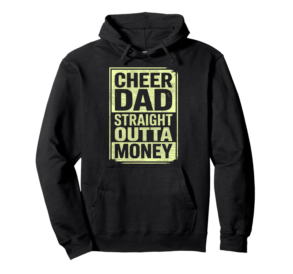 Cheer Dad Straight Outta Money Dad Hoodie - Fun Novelty Design Men Women - T-Shirt, Sweatshirt, Hoodie