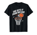 She Gets It From Her Dad Basketball T-Shirt - Streetwear Style Unisex - T-Shirt, Sweatshirt, Hoodie