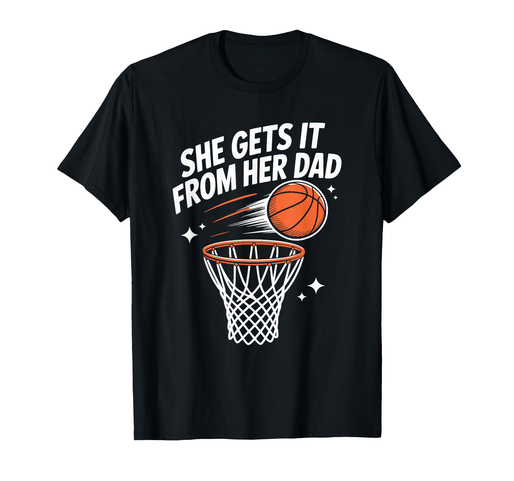 She Gets It From Her Dad Basketball T-Shirt - Streetwear Style Unisex - T-Shirt, Sweatshirt, Hoodie