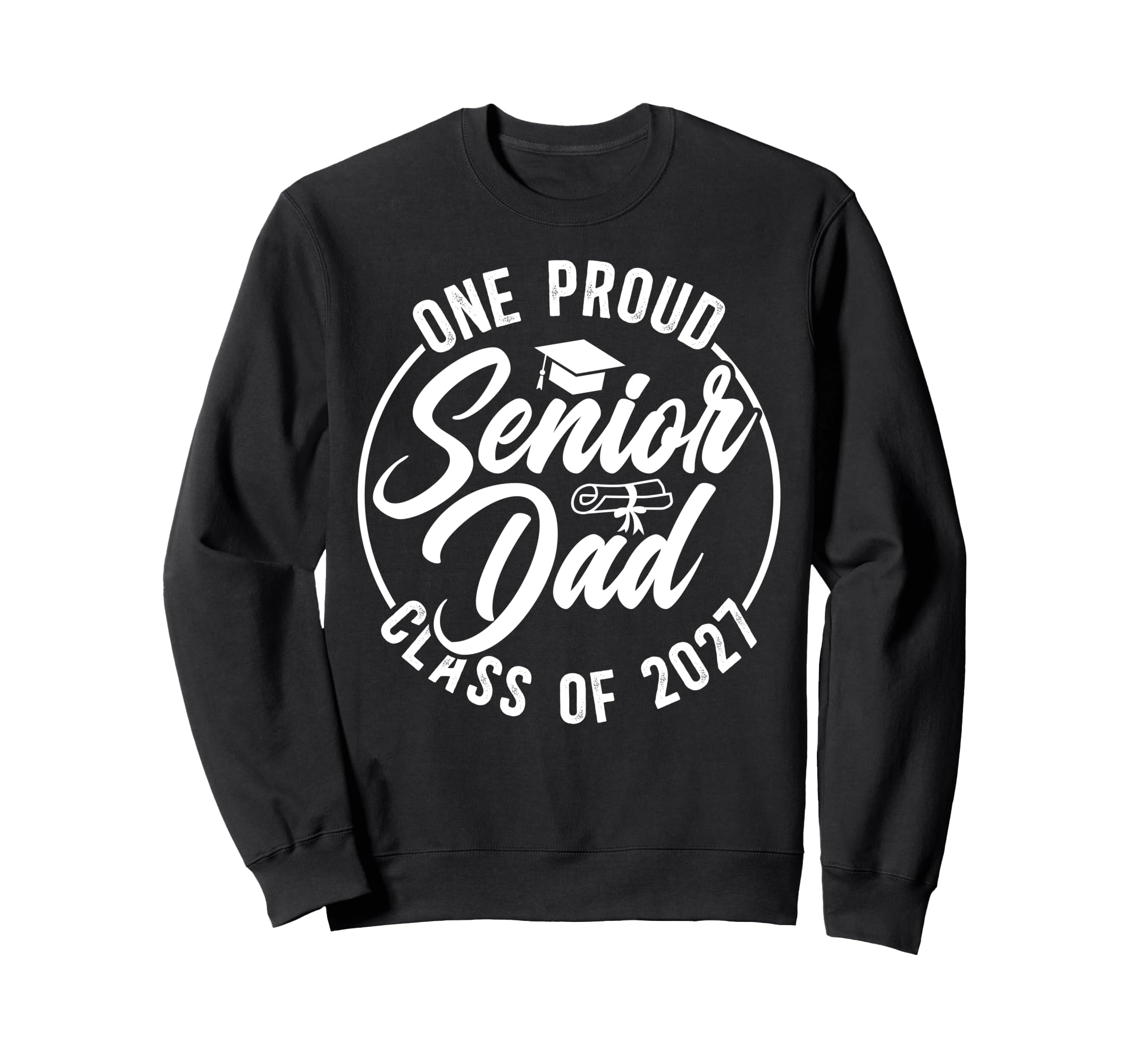 One Proud Senior Dad Class 2027 Sweatshirt - Streetwear Style for Adults - T-Shirt, Sweatshirt, Hoodie