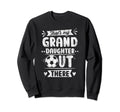 Thats My Granddaughter Out There Sweatshirt - Novelty Apparel for Adults - T-Shirt, Sweatshirt, Hoodie