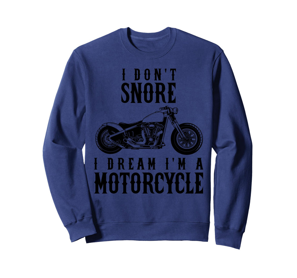 I Dont Snore I Dream Im Motorcycle Sweatshirt - Trendy Graphic for Adults - T-Shirt, Sweatshirt, Hoodie