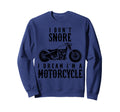 I Dont Snore I Dream Im Motorcycle Sweatshirt - Trendy Graphic for Adults - T-Shirt, Sweatshirt, Hoodie