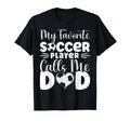 My Favorite Soccer Player Calls Me Dad T-Shirt - Streetwear Style Men Women - T-Shirt, Sweatshirt, Hoodie