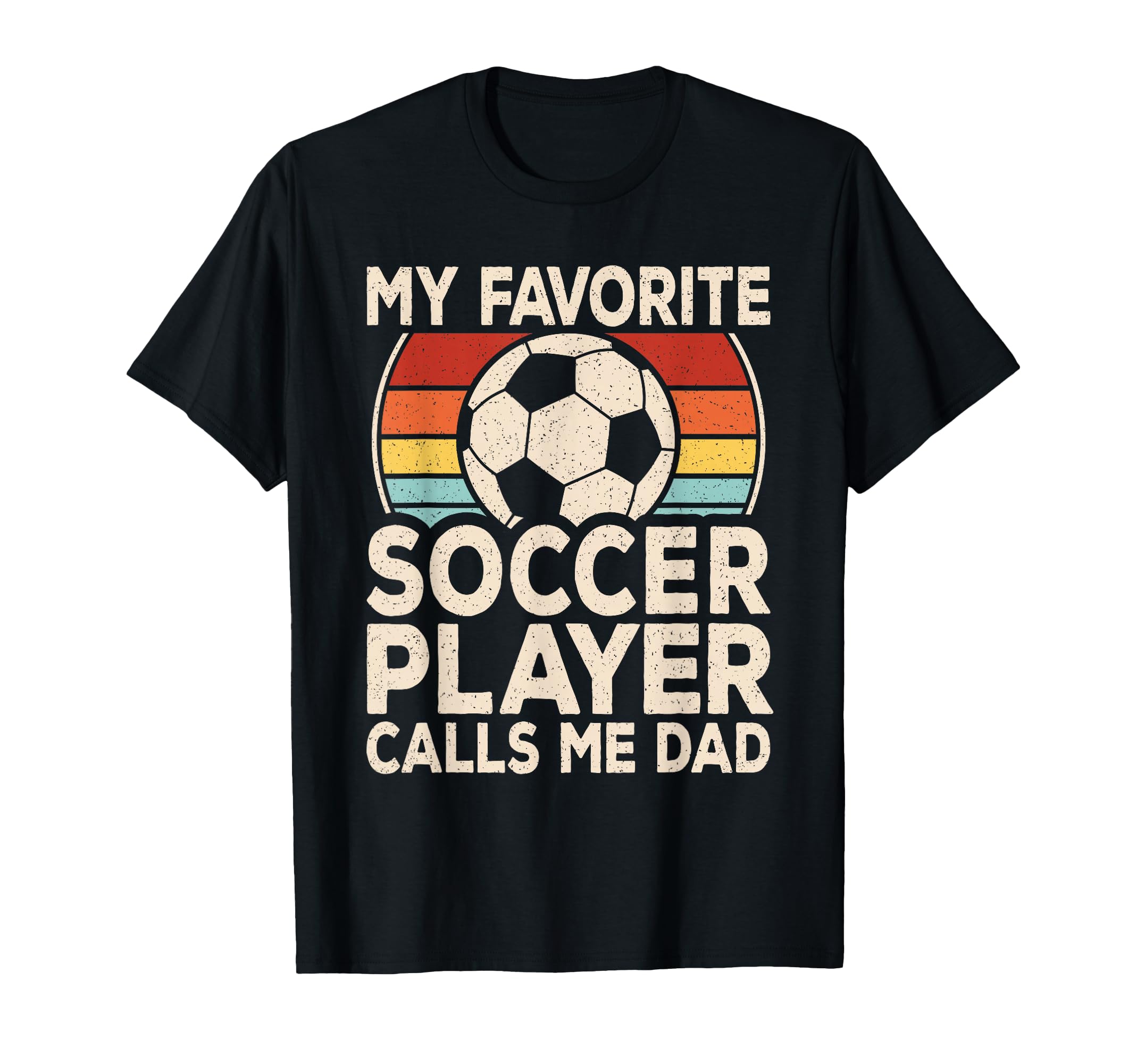 My Favorite Soccer Player Calls Me Dad T-Shirt - Fun Novelty Design Unisex - T-Shirt, Sweatshirt, Hoodie