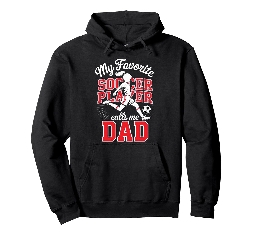 Soccer Dad Favorite Soccer Player Calls Me Hoodie - Novelty Apparel Unisex - T-Shirt, Sweatshirt, Hoodie