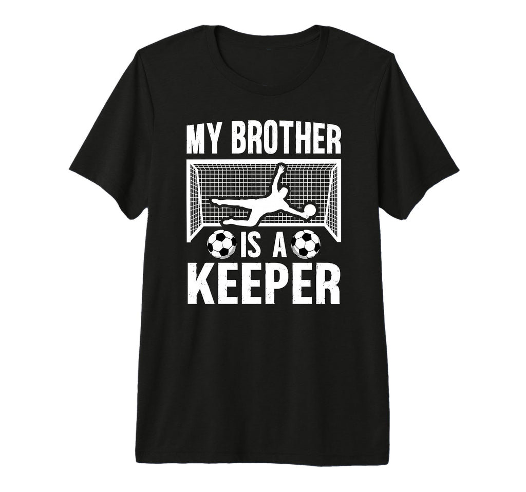 My Brother Is Soccer Keeper Brother T-Shirt - Graphic Print for Adults - T-Shirt, Sweatshirt, Hoodie