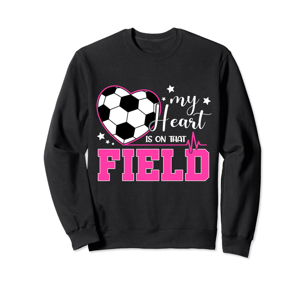 My Heart Is That Field Soccer Sweatshirt - Custom Art Print Unisex - T-Shirt, Sweatshirt, Hoodie