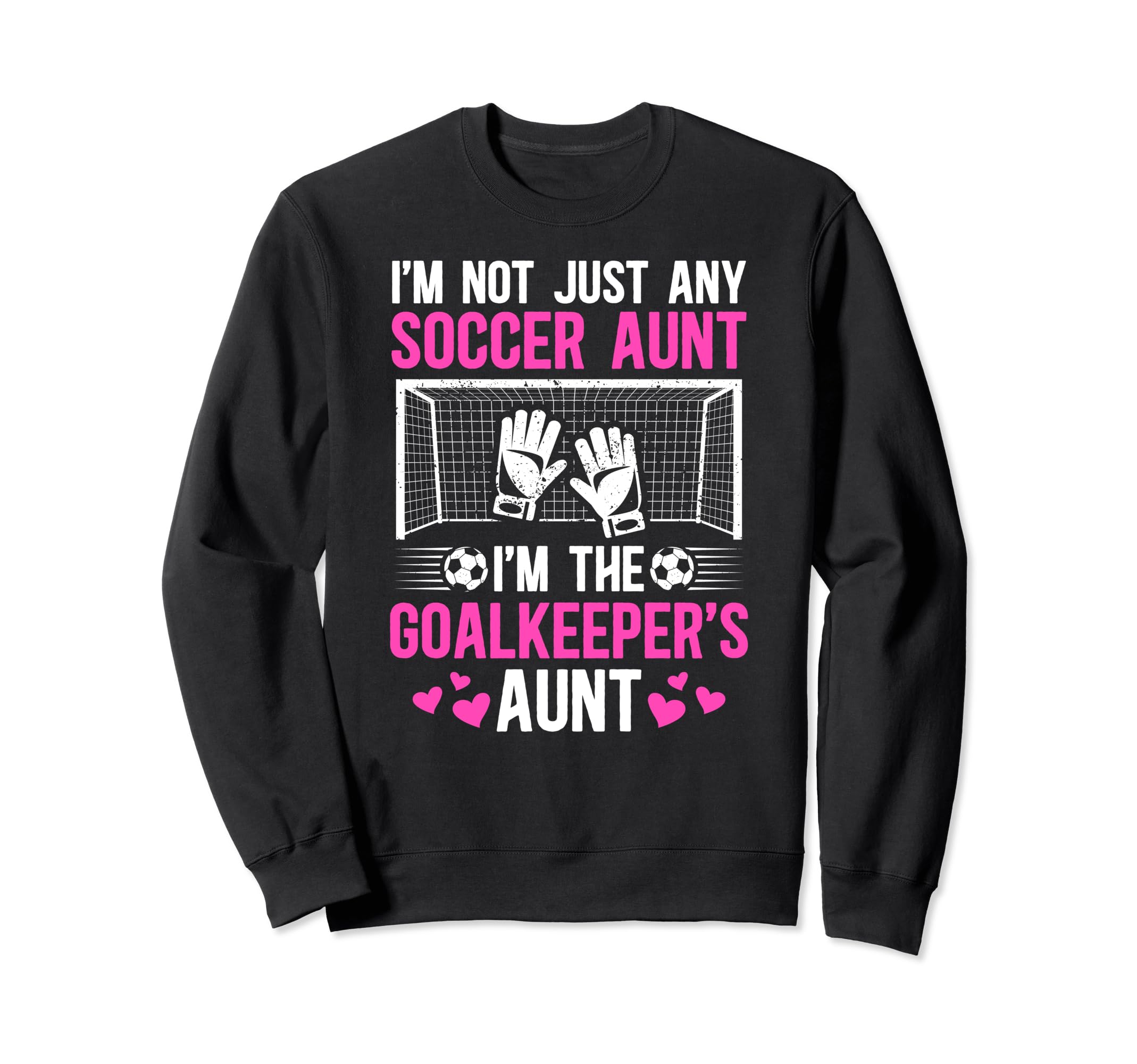 Im Soccer Goalkeeper Aunt Sweatshirt - Fun Novelty Design for Adults - T-Shirt, Sweatshirt, Hoodie