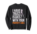 Land Surveyor Trust Issues Property Sweatshirt - Trendy Graphic for Adults - T-Shirt, Sweatshirt, Hoodie