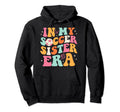 My Soccer Sister Era Groovy Soccer Hoodie - Custom Art Print Men Women - T-Shirt, Sweatshirt, Hoodie
