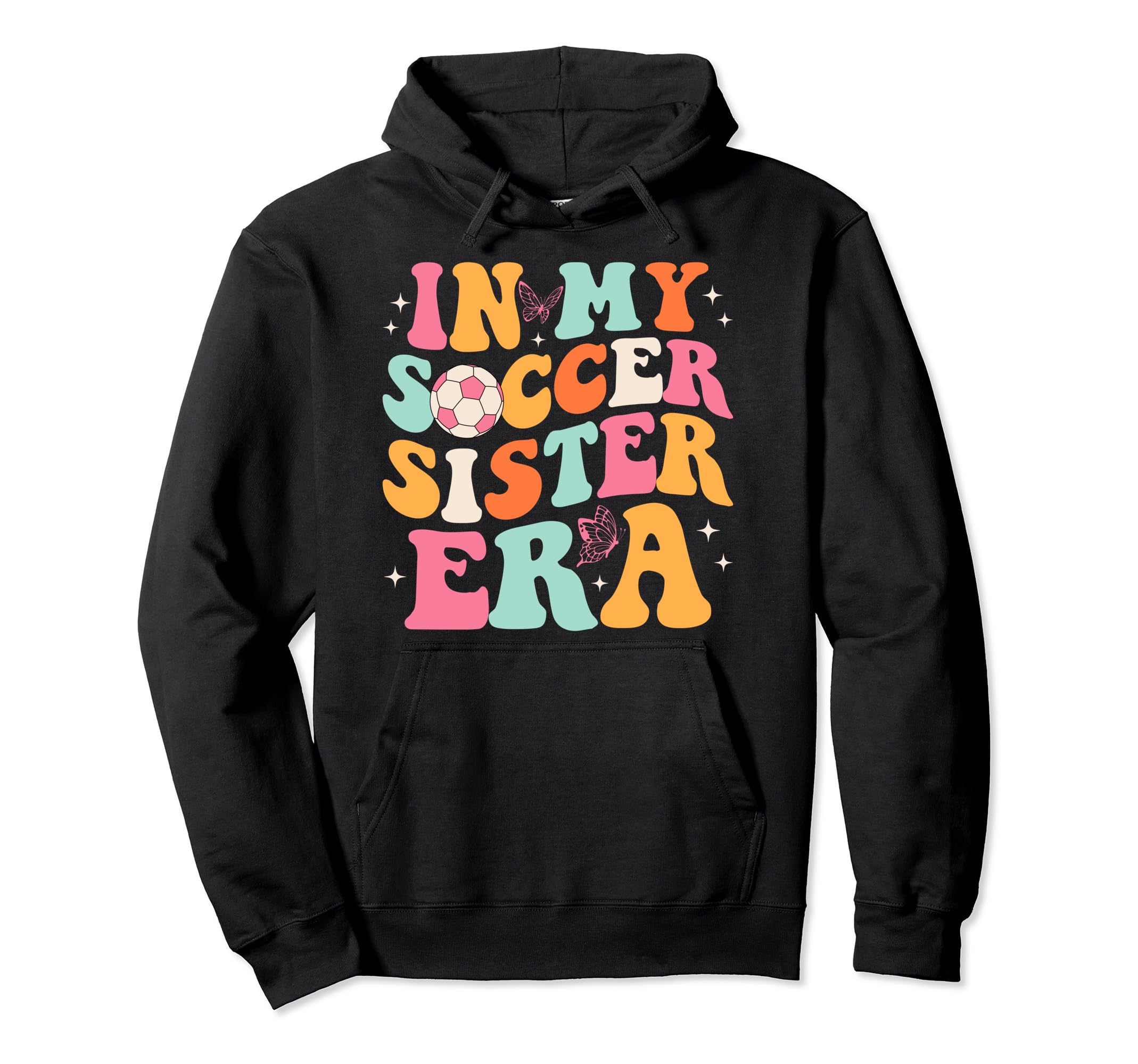 My Soccer Sister Era Groovy Soccer Hoodie - Custom Art Print Men Women - T-Shirt, Sweatshirt, Hoodie