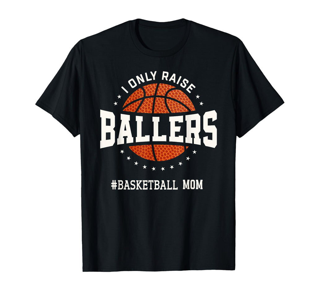 I Only Raise Ballers Funny Basketball T-Shirt - Trendy Graphic Men Women - T-Shirt, Sweatshirt, Hoodie