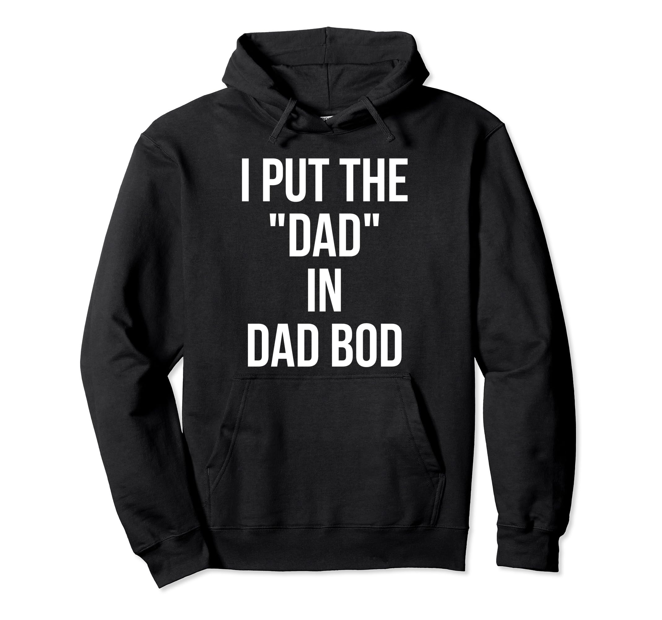 I Put Dad Dad Bod Funny Fathers Day Hoodie - Streetwear Style for Adults - T-Shirt, Sweatshirt, Hoodie