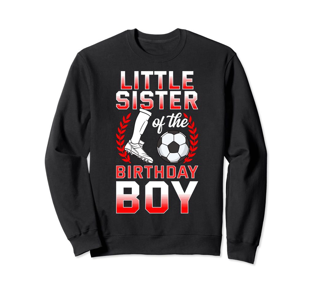 Little Sister Birthday Soccer Player Sweatshirt - Unique Graphic Unisex - T-Shirt, Sweatshirt, Hoodie