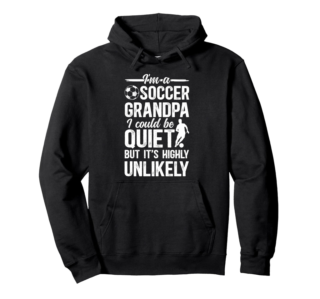 Im Soccer Grandpa Soccer Player Hoodie - Novelty Apparel for Adults - T-Shirt, Sweatshirt, Hoodie