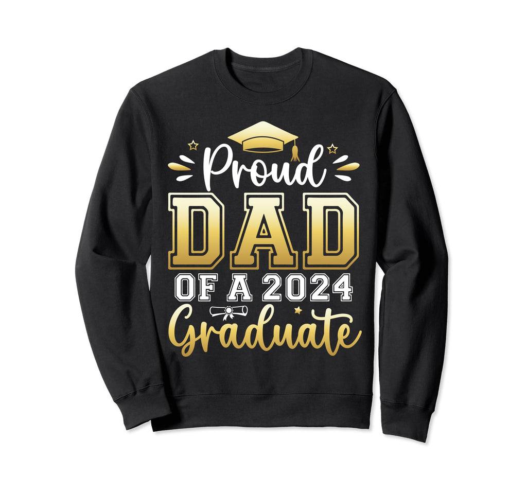 Proud Dad 2024 Graduate Senior Sweatshirt - Streetwear Style Unisex - T-Shirt, Sweatshirt, Hoodie
