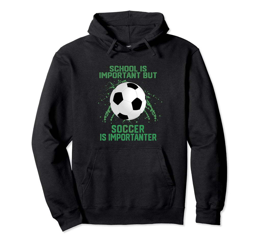 School Is Important But Soccer Is Hoodie - Fun Novelty Design Men Women - T-Shirt, Sweatshirt, Hoodie