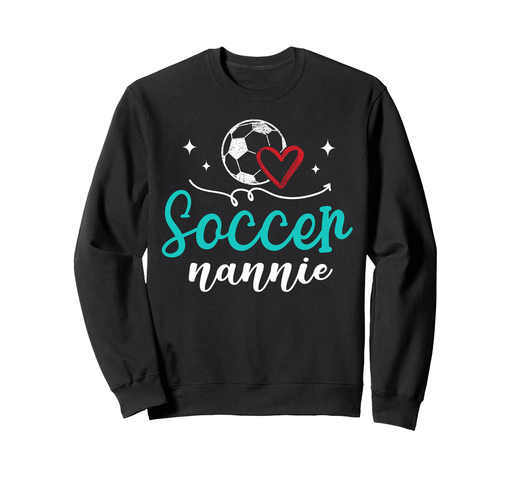 Soccer Nannie Funny Soccer Sweatshirt - Casual Everyday Wear Men Women - T-Shirt, Sweatshirt, Hoodie