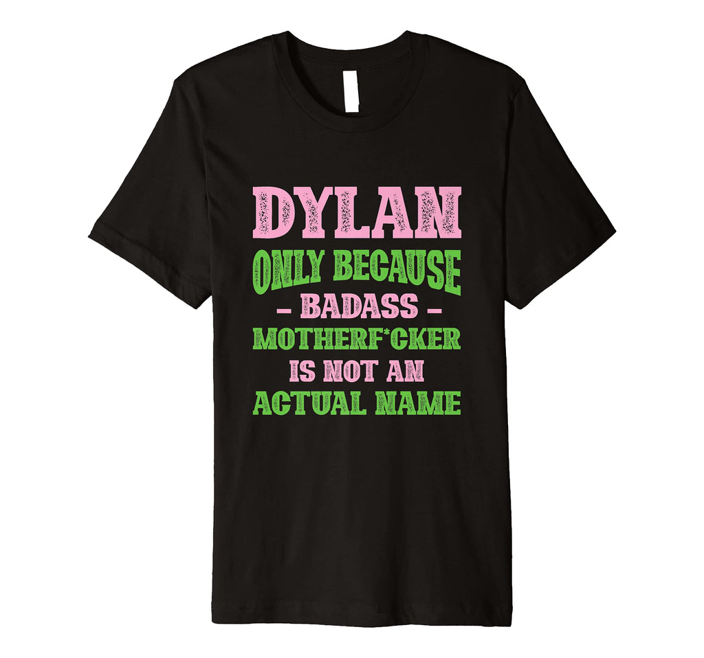Badass Dylan Name Unique T-Shirt - Casual Everyday Wear for Adults - T-Shirt, Sweatshirt, Hoodie