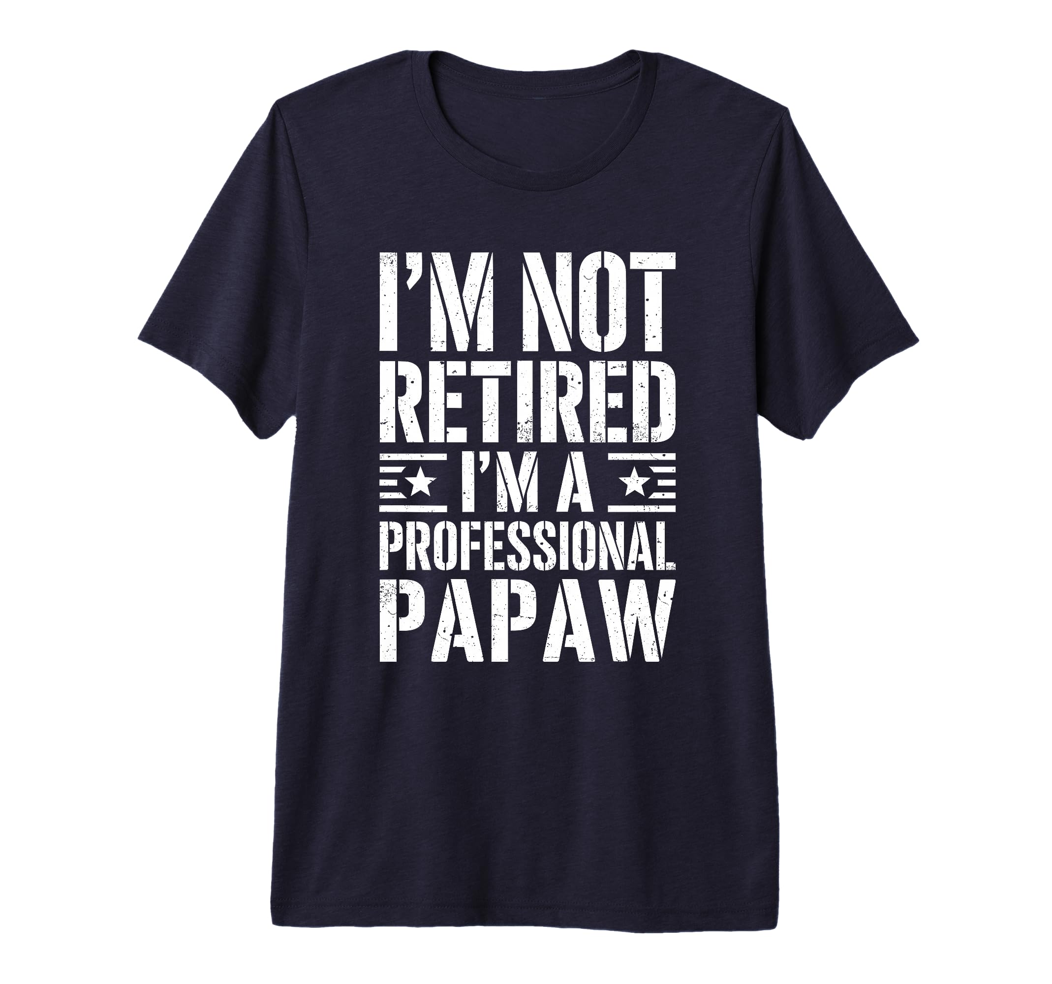 Mens Im Not Retired Im Professional Papaw T-Shirt - Unique Graphic Unisex - T-Shirt, Sweatshirt, Hoodie