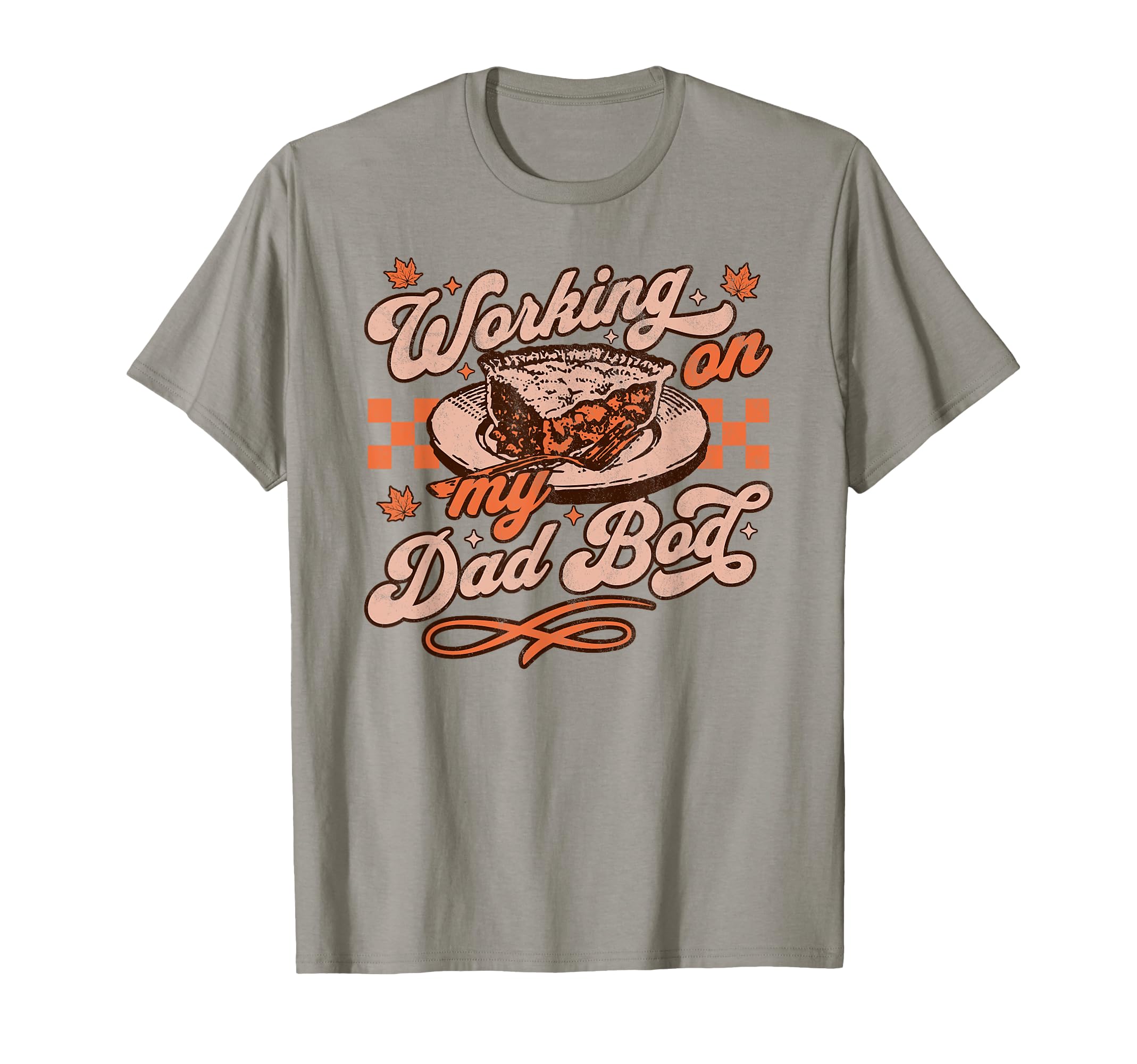 Working My Dad Bod Thanksgiving T-Shirt - Graphic Print Men Women - T-Shirt, Sweatshirt, Hoodie