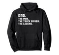 Dad Semi Truck Driver Legend Gift Hoodie - Streetwear Style Unisex - T-Shirt, Sweatshirt, Hoodie