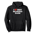I Love Hot Bearded Dads Funny Hoodie - Aesthetic Graphic for Adults - T-Shirt, Sweatshirt, Hoodie