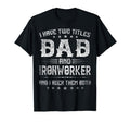 I Have Two Titles Dad And Ironworker T-Shirt - Streetwear Style for Adults - T-Shirt, Sweatshirt, Hoodie