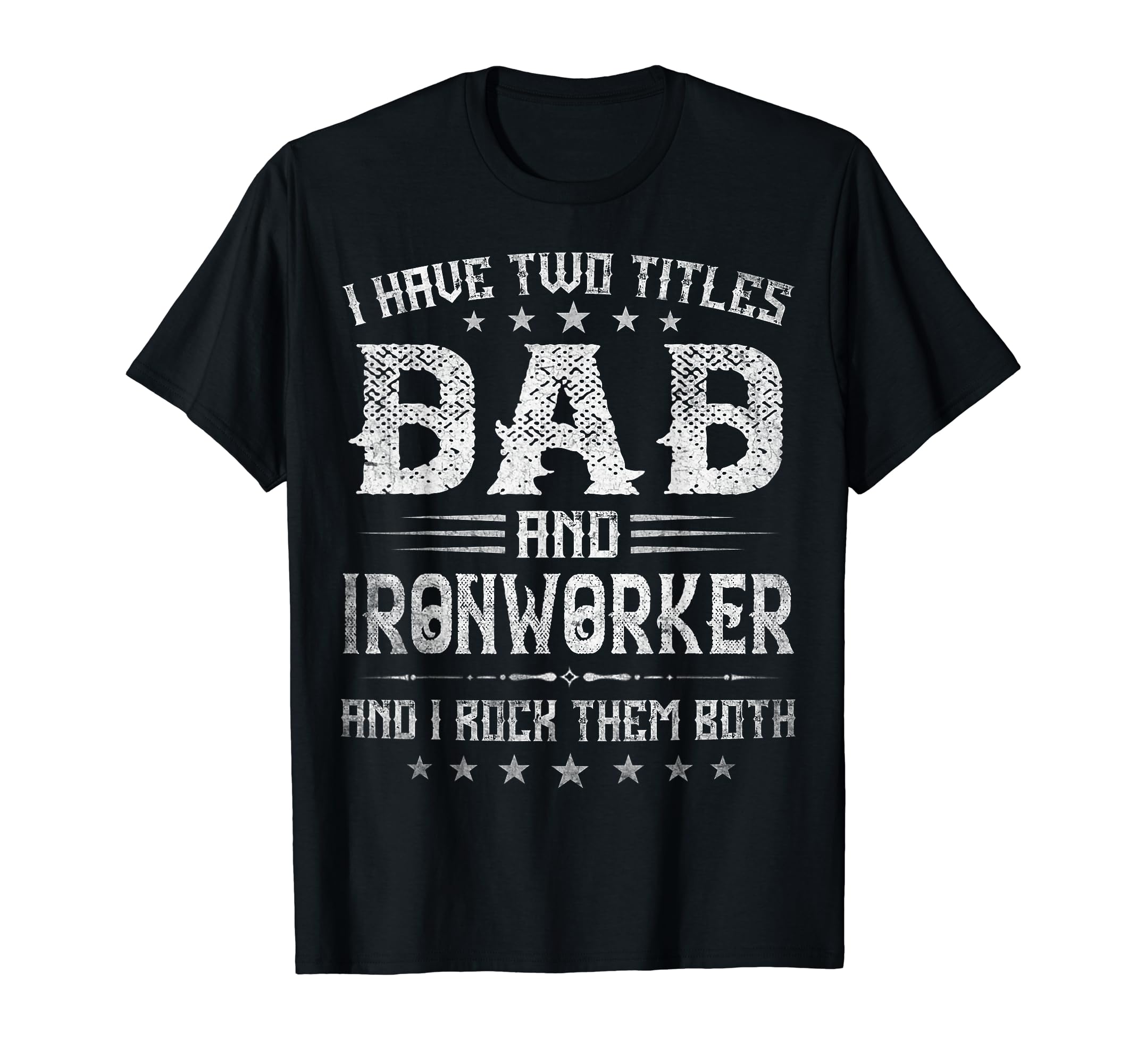 I Have Two Titles Dad And Ironworker T-Shirt - Streetwear Style for Adults - T-Shirt, Sweatshirt, Hoodie