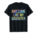 Awesome Like My Daughter Funny Fathers T-Shirt - Unique Graphic for Adults - T-Shirt, Sweatshirt, Hoodie
