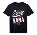Proud Soccer Nana Funny Grandma T-Shirt - Casual Everyday Wear Unisex - T-Shirt, Sweatshirt, Hoodie