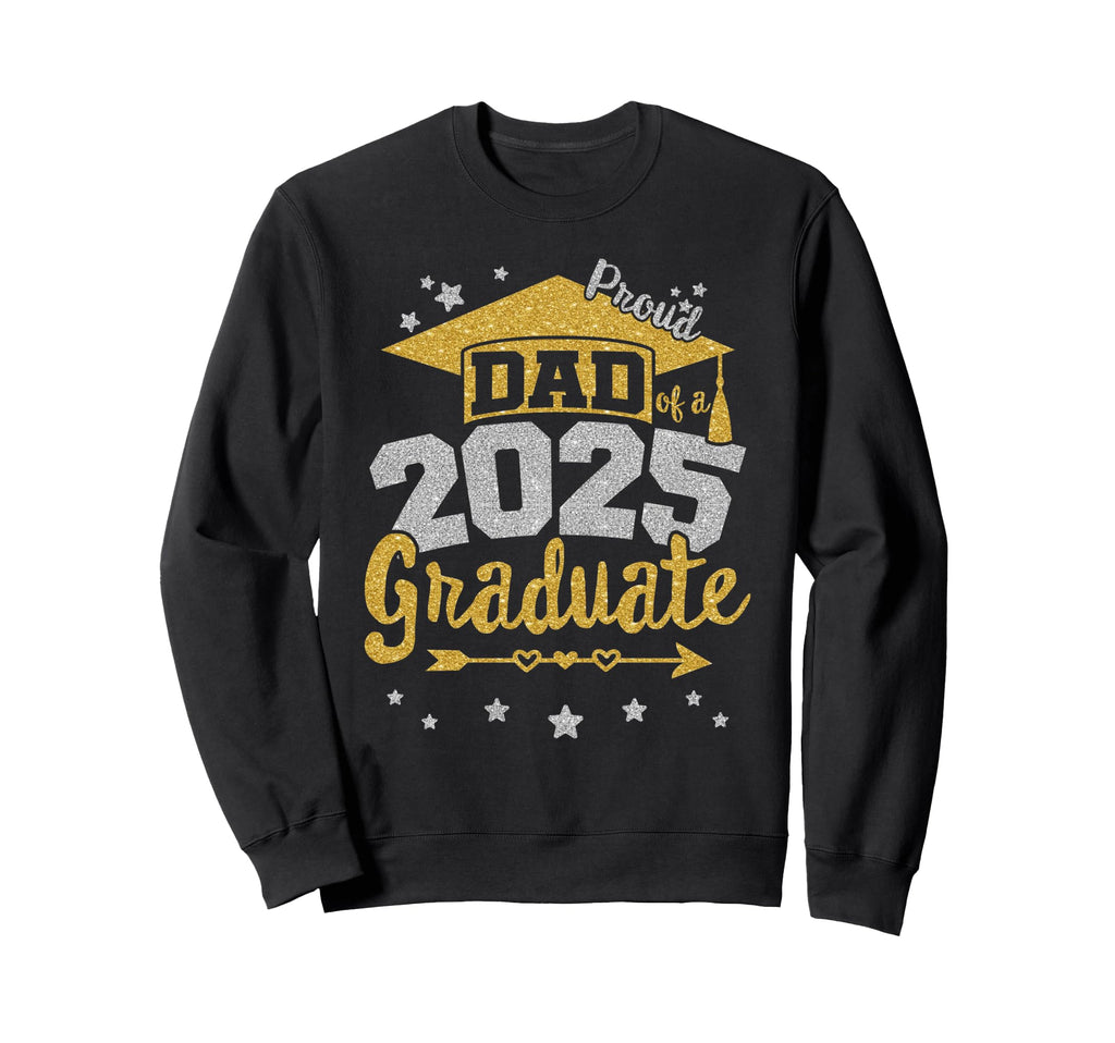 Proud Dad 2025 Graduate Team 25 Sweatshirt - Graphic Print Men Women - T-Shirt, Sweatshirt, Hoodie