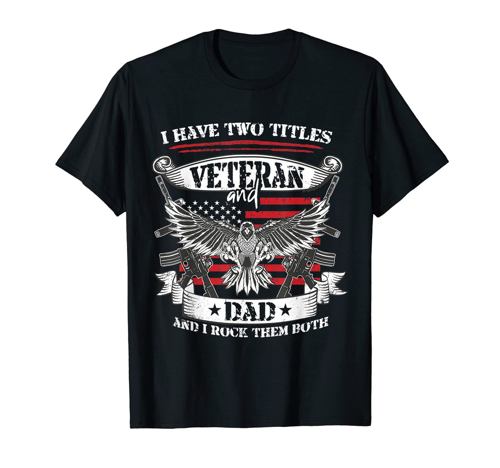 Mens Funny I Have Two Titles Veteran And T-Shirt - Unique Graphic Unisex - T-Shirt, Sweatshirt, Hoodie